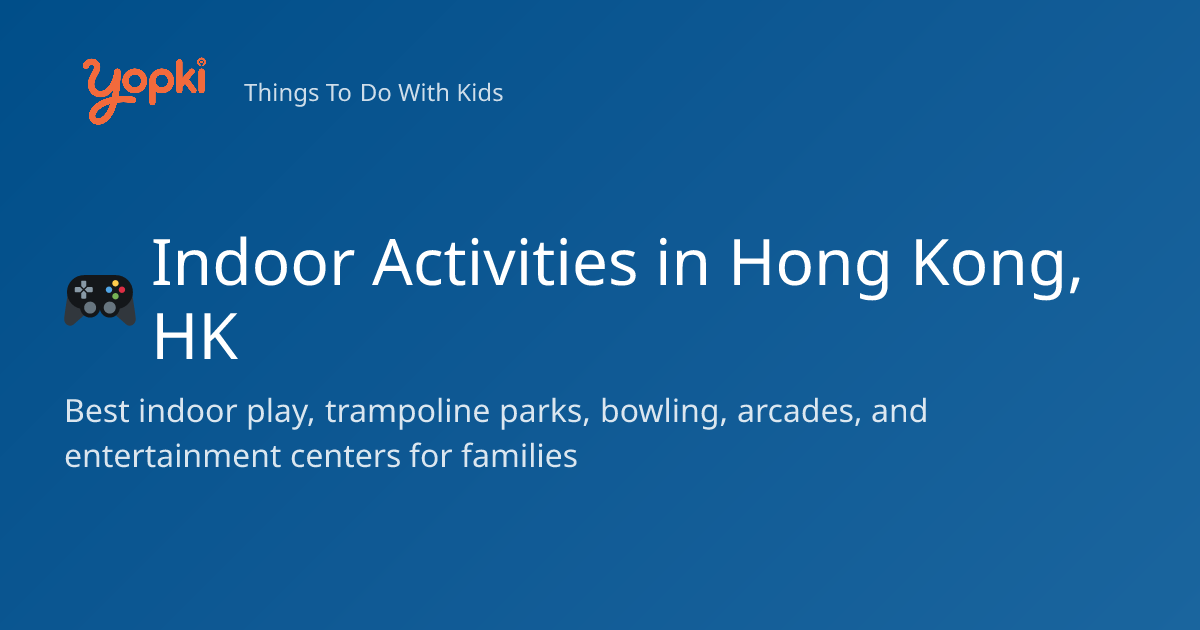 3 Best Indoor Activities for Kids in Hong Kong, China (2026)