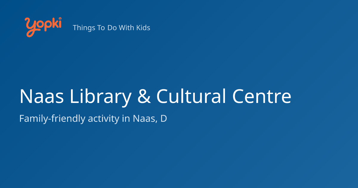 Naas Library & Cultural Centre — Kids Activity in Naas, Ireland
