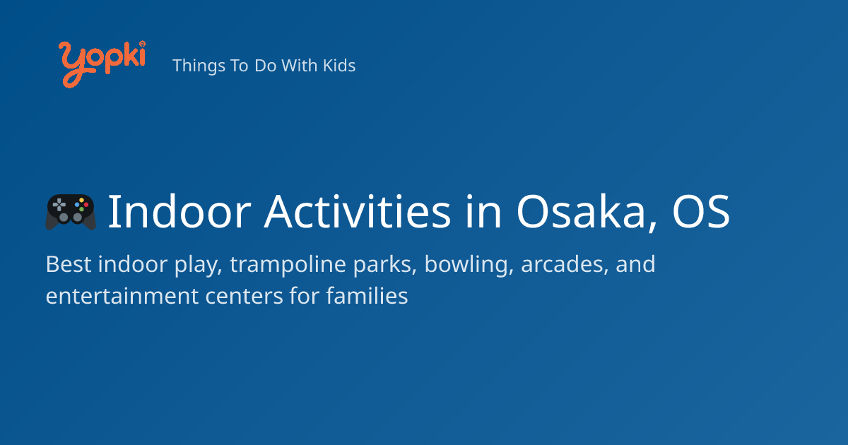 4 Best Indoor Activities for Kids in Osaka, Japan (2026)
