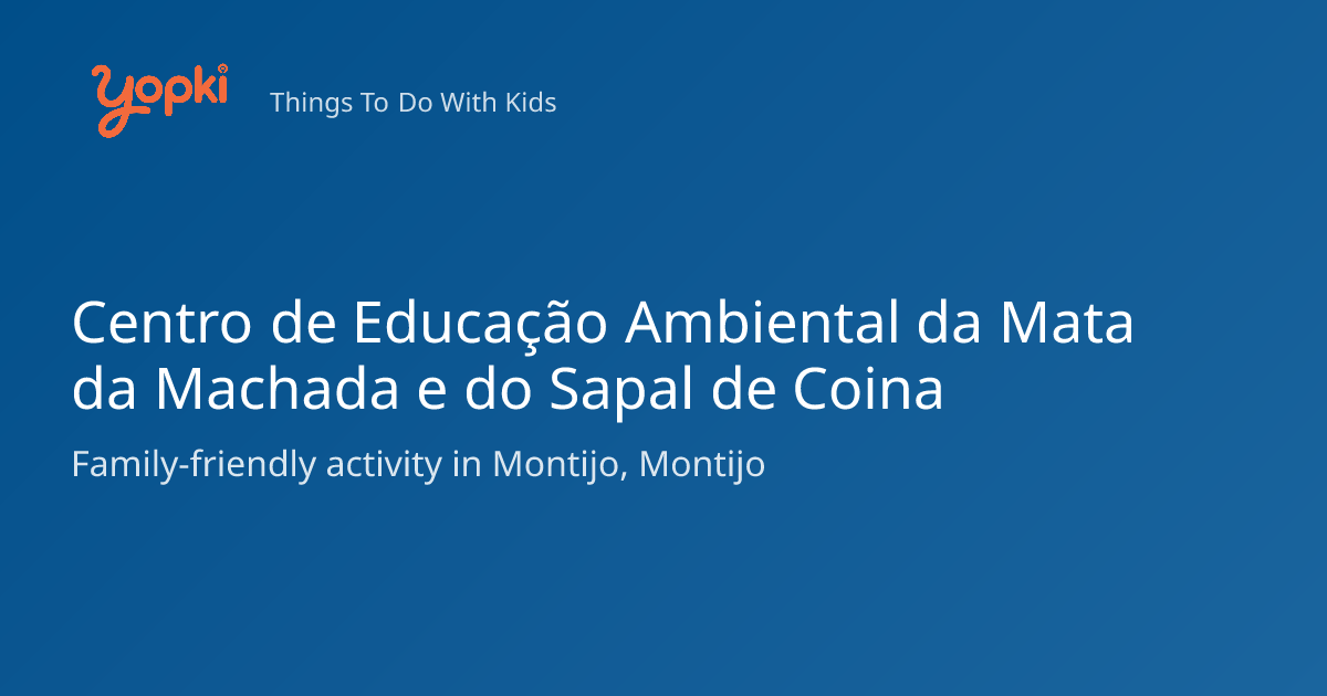 Centro de Educação Ambiental da Mata da Machada e do Sapal de Coina ...
