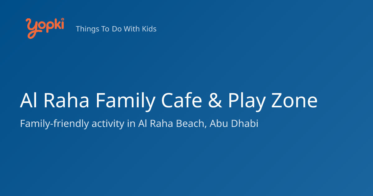 Al Raha Family Cafe & Play Zone — Kids Activity in Al Raha Beach ...