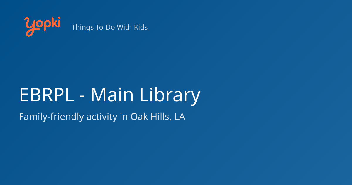 EBRPL - Main Library — Kids Activity in Oak Hills, LA