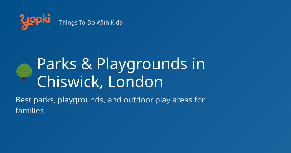 5 Best Parks & Playgrounds for Kids in Chiswick, United Kingdom (2026)