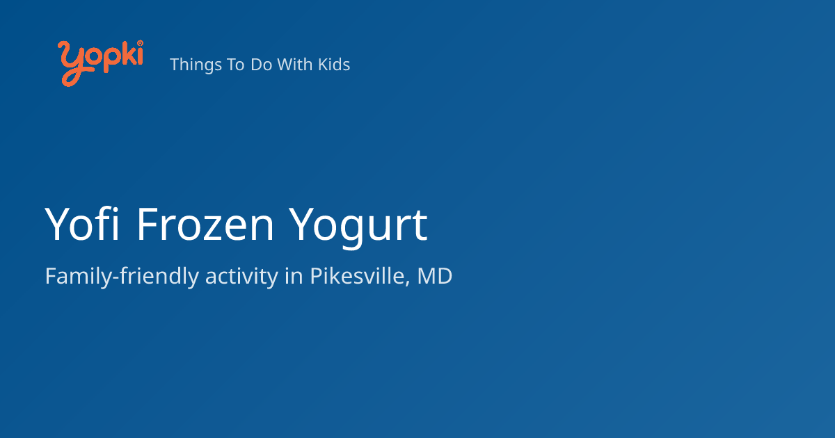 Yofi Frozen Yogurt — Kids Activity in Pikesville, MD