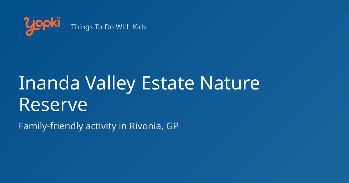 Inanda Valley Estate Nature Reserve — Kids Activity in Rivonia, South ...